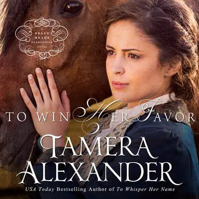To Win Her Favor Audibook, by Tamera Alexander