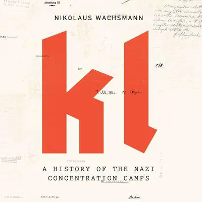 KL: A History of the Nazi Concentration Camps Audibook, by Nikolaus Wachsmann
