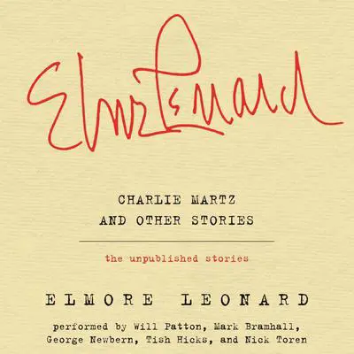 Charlie Martz and Other Stories: The Unpublished Stories Audibook, by Elmore Leonard