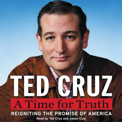 A Time for Truth: Reigniting the Promise of America Audibook, by Ted Cruz