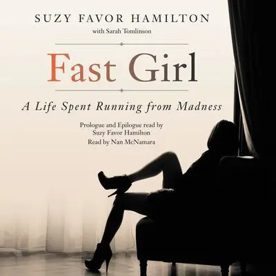 Fast Girl: A Life Spent Running from Madness Audibook, by Suzy Favor Hamilton