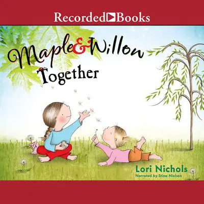 Maple & Willow Together Audibook, by Lori Nichols