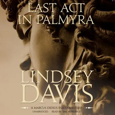Last Act in Palmyra: A Marcus Didius Falco Mystery Audibook, by Lindsey Davis