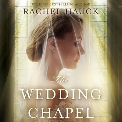 The Wedding Chapel Audibook, by Rachel Hauck