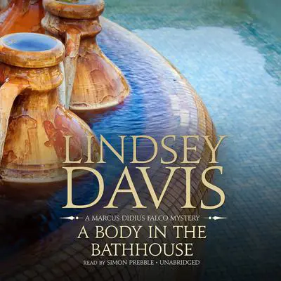 A Body in the Bathhouse: A Marcus Didius Falco Mystery Audibook, by Lindsey Davis