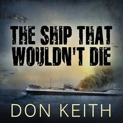 The Ship That Wouldn't Die: The Saga of the Uss Neosho - a World War II Story of Courage and Survival at Sea Audibook, by Don Keith
