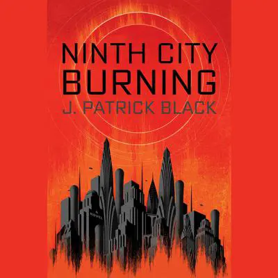 Ninth City Burning Audibook, by J. Patrick Black