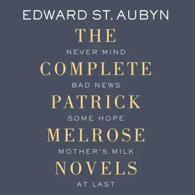 Patrick Melrose: The Novels Audibook, by Edward St. Aubyn