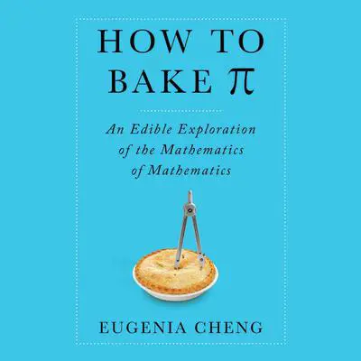 How to Bake PI Audibook, by Eugenia Cheng