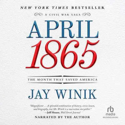 April 1865: The Month That Saved America Audibook, by Jay Winik