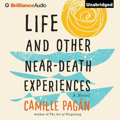 Life and Other Near-Death Experiences: A Novel Audibook, by Camille Pagán