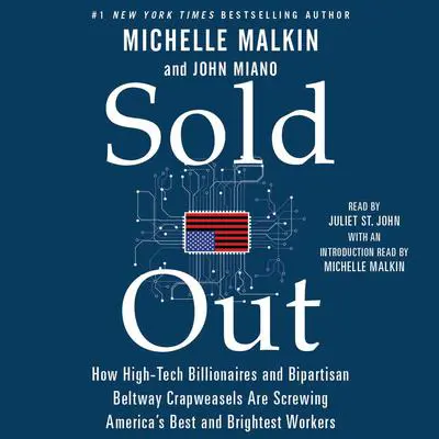 Sold Out: How High-Tech Billionaires & Bipartisan Beltway Crapweasels Are Screwing America's Best & Brightest Workers Audibook, by Michelle Malkin