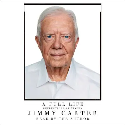 A Full Life: Reflections at Ninety Audibook, by Jimmy Carter