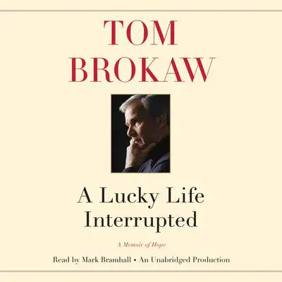 A Lucky Life Interrupted: A Memoir of Hope Audibook, by Tom Brokaw