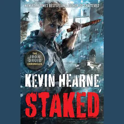 Staked: The Iron Druid Chronicles, Book Eight Audibook, by Kevin Hearne