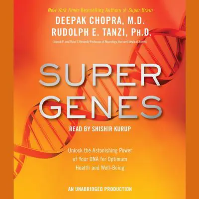 Super Genes: Unlock the Astonishing Power of Your DNA for Optimum Health and Well-Being Audibook, by Rudolph E. Tanzi