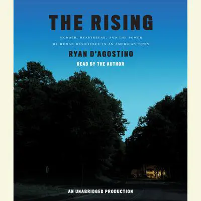 The Rising: Murder, Heartbreak, and the Power of Human Resilience in an American Town Audibook, by Ryan D'Agostino