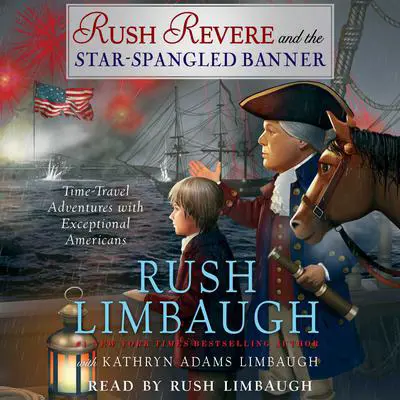 Rush Revere and the Star-Spangled Banner: Time-Travel Adventures with Exceptional Americans Audibook, by Rush Limbaugh