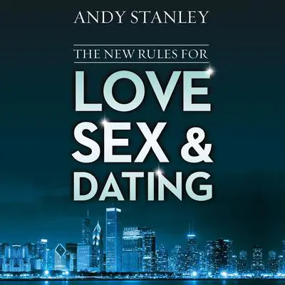 The New Rules for Love, Sex, and Dating Audibook, by Andy Stanley