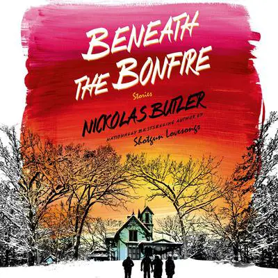 Beneath the Bonfire: Stories Audibook, by Nickolas Butler