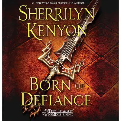 Born of Defiance: The League: Nemesis Rising Audibook, by Sherrilyn Kenyon