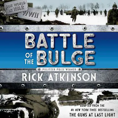 Battle of the Bulge [The Young Readers Adaptation]: The Young Readers Adaptation Audibook, by Rick Atkinson