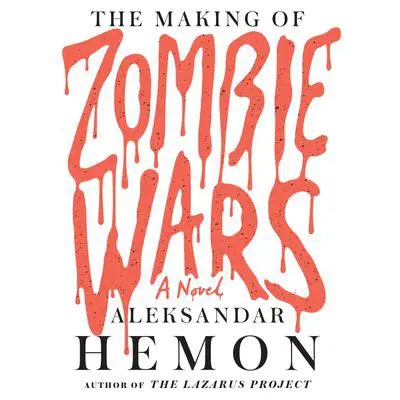 The Making of Zombie Wars: A Novel Audibook, by Aleksandar Hemon