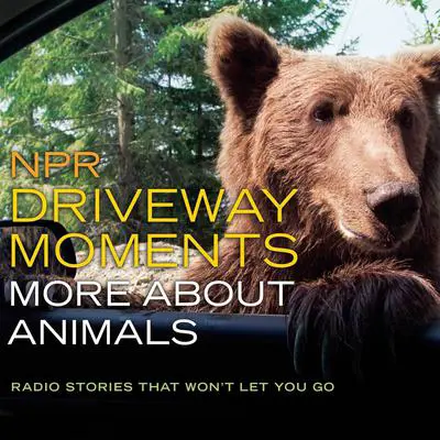 NPR Driveway Moments: More about Animals: Radio Stories That Won't Let You Go Audibook, by NPR