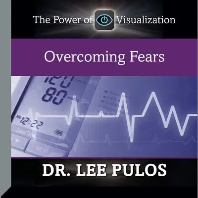 Overcoming Fears Audibook, by Lee Pulos