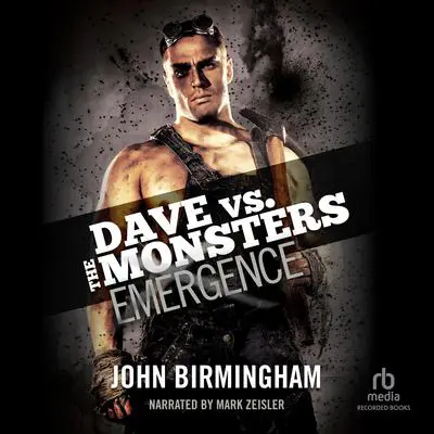 Emergence: Dave vs. the Monsters Audibook, by John Birmingham
