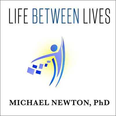 Life Between Lives: Hypnotherapy for Spiritual Regression Audibook, by Michael Newton