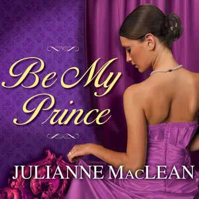 Be My Prince Audibook, by Julianne MacLean