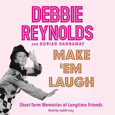 Make 'Em Laugh: Short-Term Memories of Longtime Friends Audibook, by Debbie Reynolds