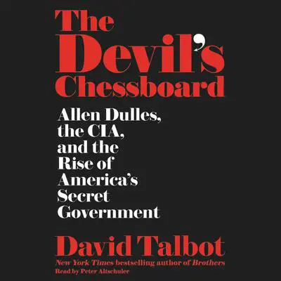 The Devil's Chessboard: Allen Dulles, the CIA, and the Rise of America's Secret Government Audibook, by David Talbot