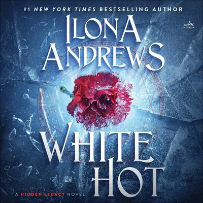 White Hot: A Hidden Legacy Novel Audibook, by Ilona Andrews