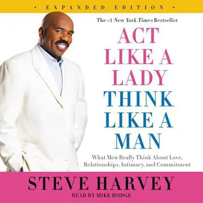 Act Like a Lady, Think Like a Man, Expanded Edition: What Men Really Think About Love, Relationships, Intimacy, and Commitment Audibook, by Steve Harvey