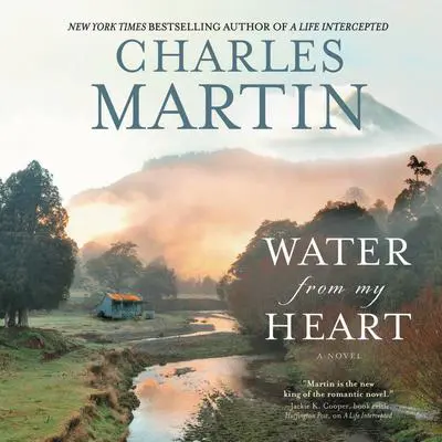 Water from My Heart: A Novel Audibook, by Charles Martin