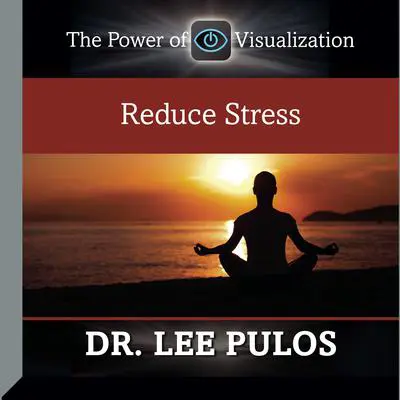 Reduce Stress Audibook, by Lee Pulos
