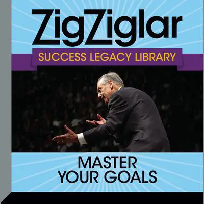 Master Your Goals: Success Legacy Library Audibook, by Zig Ziglar