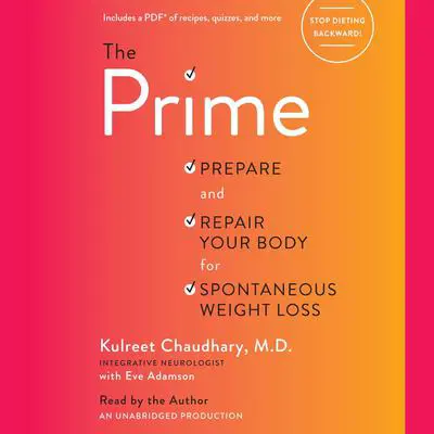 The Prime: Prepare and Repair Your Body for Spontaneous Weight Loss Audibook, by Kulreet Chaudhary