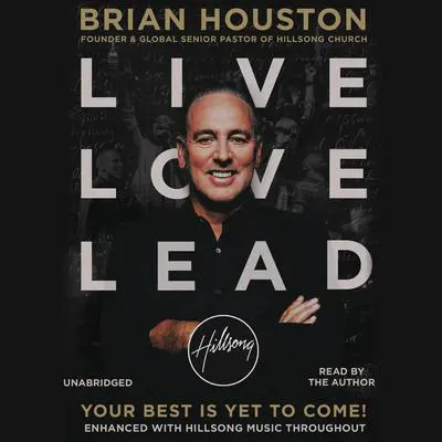 Live Love Lead: Your Best Is Yet to Come! Audibook, by Brian Houston
