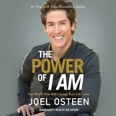 The Power of I Am: Two Words That Will Change Your Life Today Audibook, by Joel Osteen