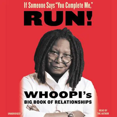 If Someone Says 'You Complete Me,' RUN!: Whoopi's Big Book of Relationships Audibook, by Whoopi Goldberg