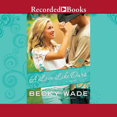 A Love Like Ours Audibook, by Becky Wade