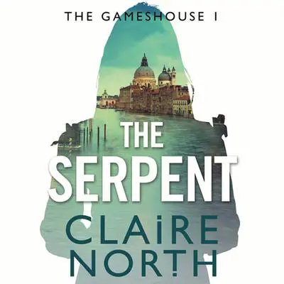 The Serpent: Gameshouse Novella 1 Audibook, by Claire North