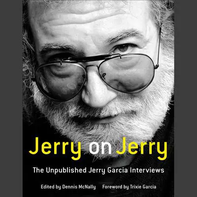 Jerry on Jerry: The Unpublished Jerry Garcia Interviews Audibook, by Dennis McNally