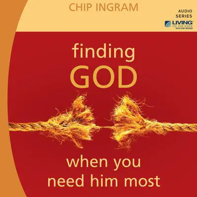 Finding God When You Need Him Most Audibook, by Chip Ingram