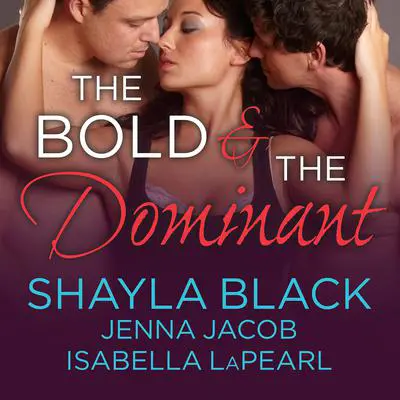 The Bold and the Dominant Audibook, by Shayla Black