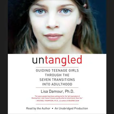 Untangled: Guiding Teenage Girls Through the Seven Transitions into Adulthood Audibook, by Lisa Damour