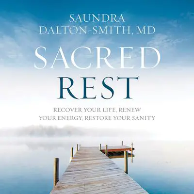 Sacred Rest: Recover Your Life, Renew Your Energy, Restore Your Sanity Audibook, by Saundra Dalton-Smith